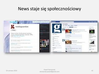 News staje się społecznościowy




                                 Paweł Stempniak
19 czerwca 2010                                         42
                            stempniak.pawel@gmail.com
 