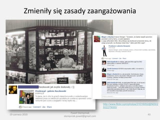 Zmieniły się zasady zaangażowania




                                                  http://www.flickr.com/photos/31016052@N05/2
                                                  932279000/

                           Paweł Stempniak
19 czerwca 2010                                                                     43
                      stempniak.pawel@gmail.com
 