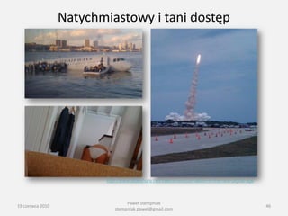 Natychmiastowy i tani dostęp




                         http://www.slideshare.net/Valerioveo/journalism-in-the-new-digital-age



                                 Paweł Stempniak
19 czerwca 2010                                                                                   46
                            stempniak.pawel@gmail.com
 