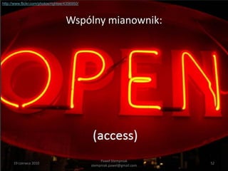 http://www.flickr.com/photos/rightee/4356950/



                                     Wspólny mianownik:




                                                     Paweł Stempniak
      19 czerwca 2010                                                       52
                                                stempniak.pawel@gmail.com
 