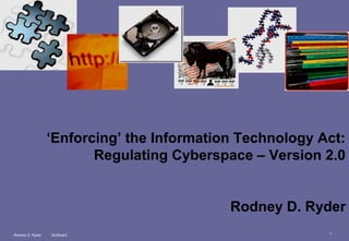 ‘Enforcing’ the Information Technology Act:
Regulating Cyberspace – Version 2.0
Rodney D. Ryder
Rodney D. Ryder

Scriboard

1

 