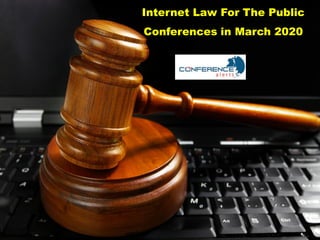 Internet Law For The Public
Conferences in March 2020
 