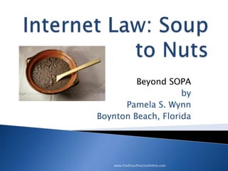 Beyond SOPA
                    by
      Pamela S. Wynn
Boynton Beach, Florida




    www.FindYourPracticeOnline.com
 