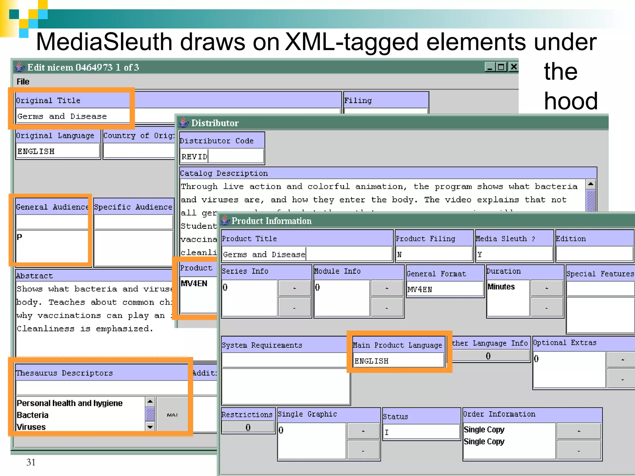 MediaSleuth draws on XML-tagged elements under
                                           the
                                           hood




31                      Copyright © 2005 Access Innovations, Inc.
 