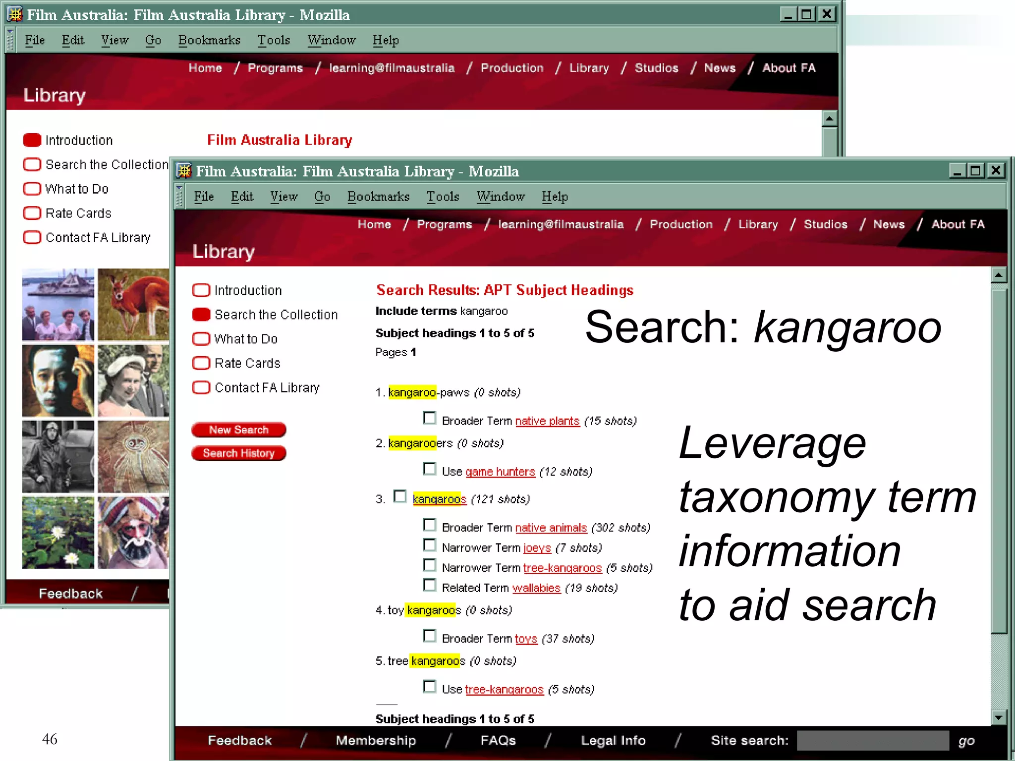 Search: kangaroo

                             Leverage
                             taxonomy term
                             information
                             to aid search

46   Copyright © 2005 Access Innovations, Inc.
 