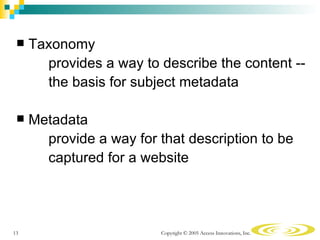    Taxonomy
       provides a way to describe the content --
       the basis for subject metadata

    Metadata
       ...