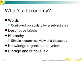 What’s a taxonomy?
       Words
         Controlled   vocabulary for a subject area
     Descriptive labels
     Hiera...