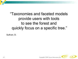 “Taxonomies and faceted models
              provide users with tools
               to see the forest and
          quick...