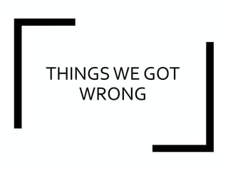 THINGSWE GOT
WRONG
 