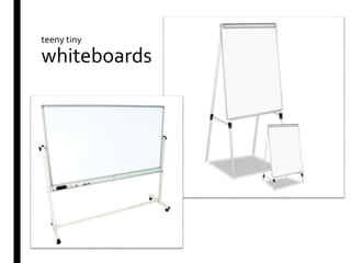 teeny tiny
whiteboards
 
