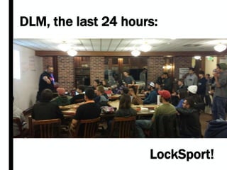 DLM, the last 24 hours:
LockSport!
 