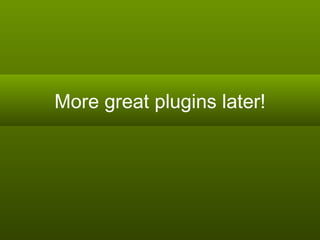 More great plugins later! 
