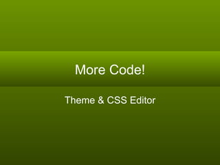 More Code! Theme & CSS Editor 