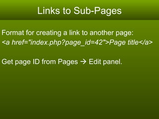 Links to Sub-Pages Format for creating a link to another page:  <a href="index.php?page_id=42">Page title</a > Get page ID from Pages    Edit panel.  