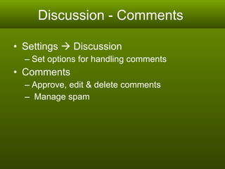 Discussion - Comments  Settings    Discussion Set options for handling comments  Comments Approve, edit & delete comments Manage spam 