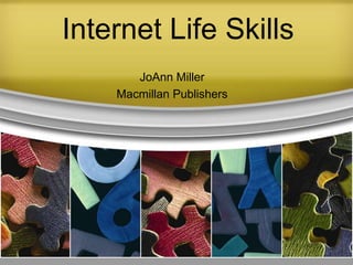 Internet Life Skills JoAnn Miller  MacmillanPublishers 