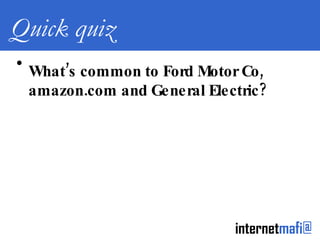 Quick quiz What’s common to Ford Motor Co, amazon.com and General Electric? 
