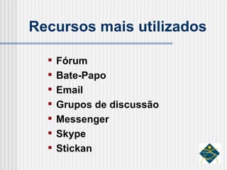Recursos mais utilizados Fórum Bate-Papo Email Grupos de discussão Messenger Skype Stickan 