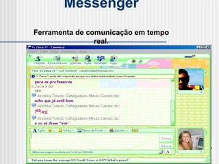 Messenger Ferramenta de comunicação em tempo real. 