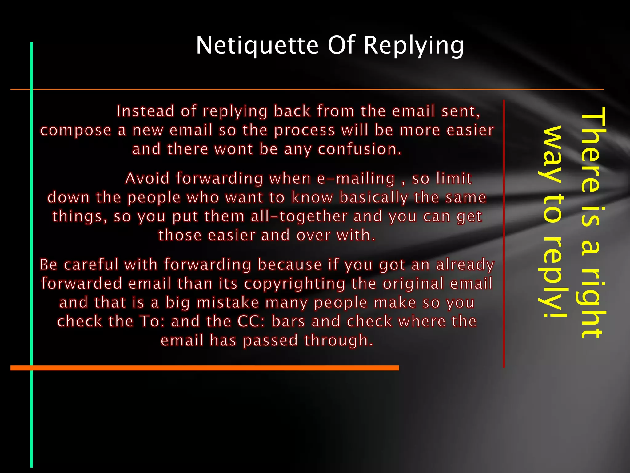 There is a right
                          way to reply!
Netiquette Of Replying
 