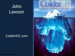 John Lawson ColderICE.com 