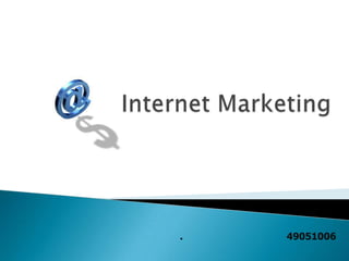 Internet Marketing นำเสนอโดย น.ส.ธารัตน์  ดิลกสวัสดิกูล 49051006 ภาควิชาวิศวกรรมคอมพิวเตอร์  คณะวิศวกรรมศาสตร์ 