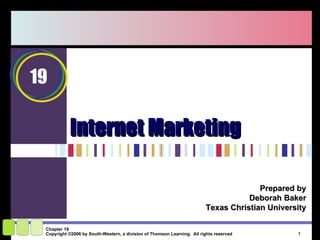 Internet Marketing  Prepared by Deborah Baker Texas Christian University 19 
