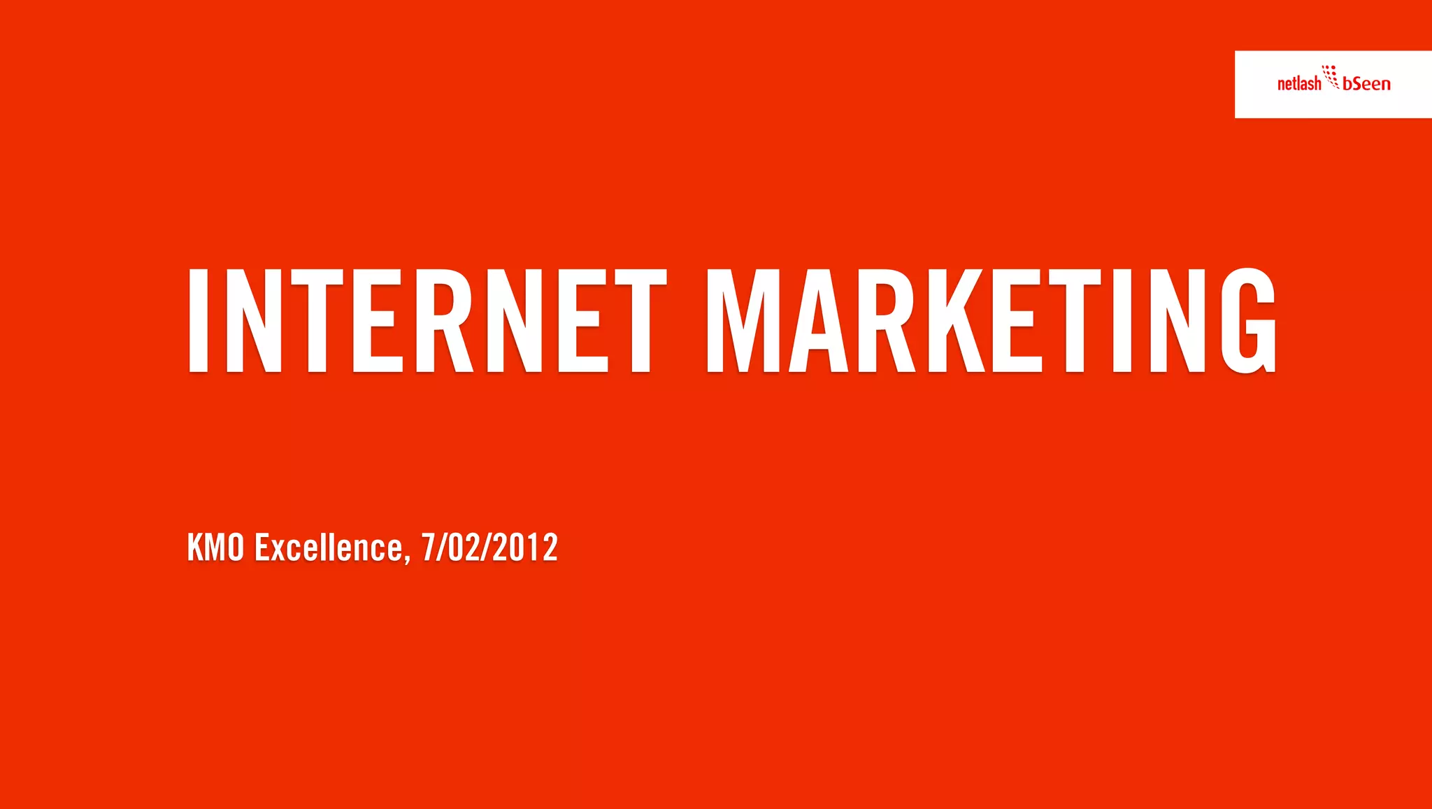 INTERNET MARKETING
KMO Excellence, 7/02/2012
 