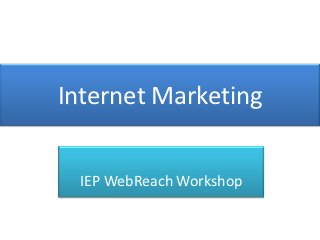 Internet Marketing


 IEP WebReach Workshop
 