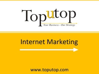 Internet Marketing www.toputop.com 