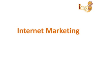 Internet Marketing
 