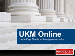UKM Online
Usaha Kaya Mendadak lewat promosi online




                                    YOUR LOGO
 