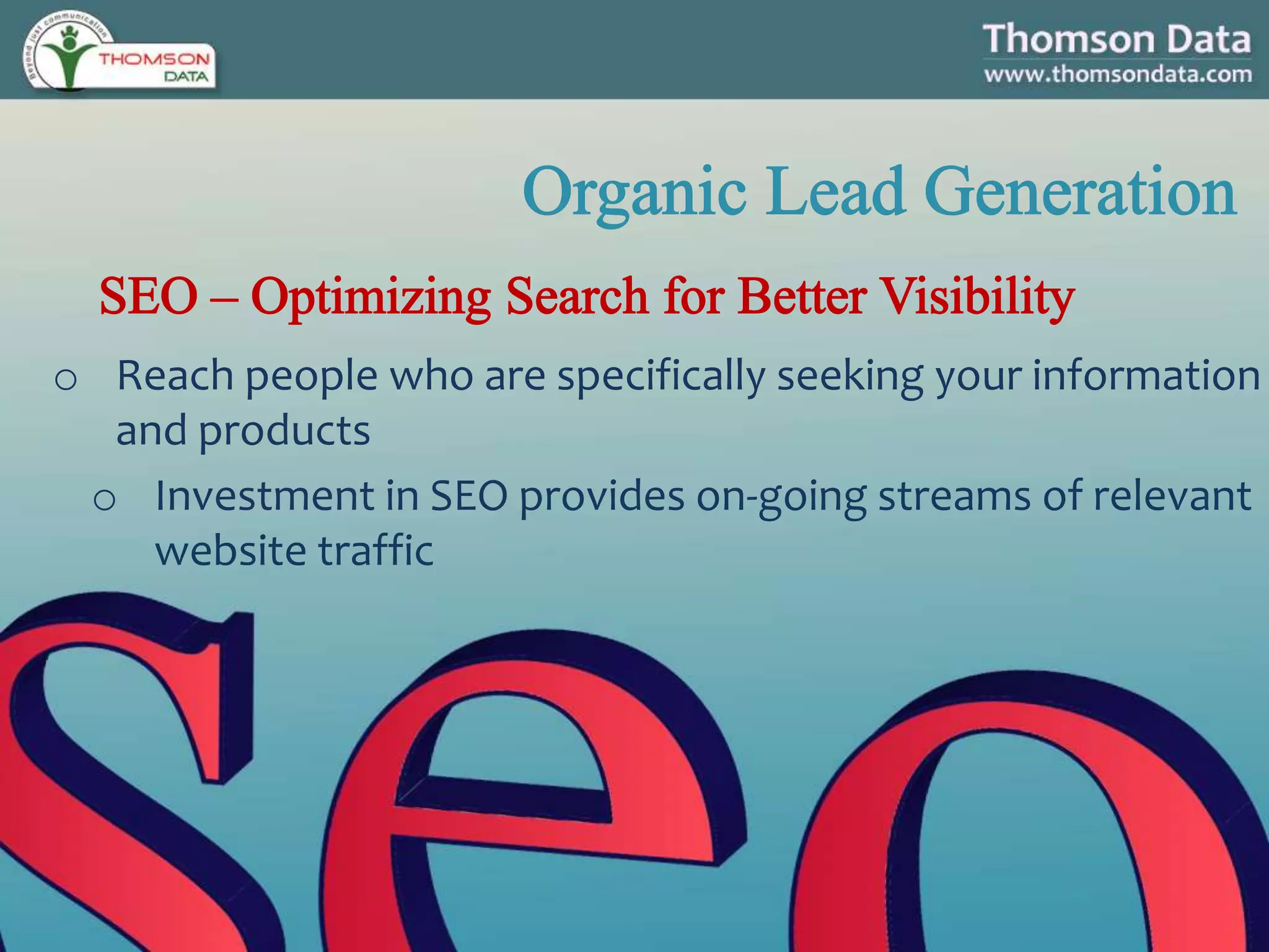o Reach people who are specifically seeking your information
and products
o Investment in SEO provides on-going streams of relevant
website traffic
 