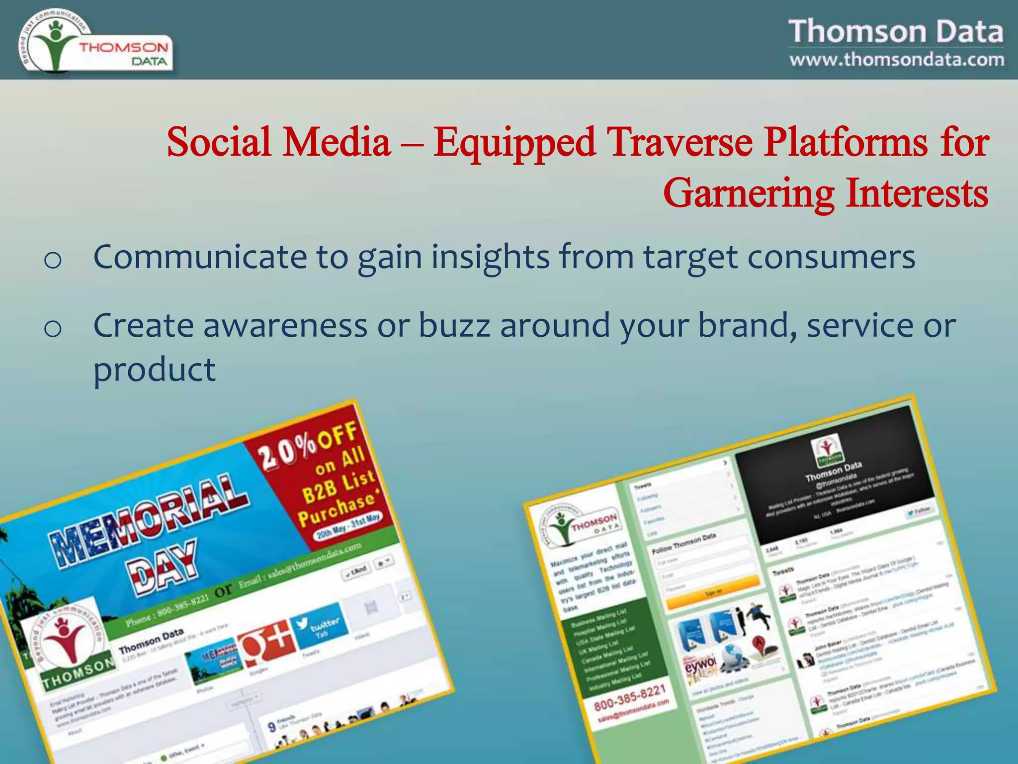 o Communicate to gain insights from target consumers
o Create awareness or buzz around your brand, service or
product
 