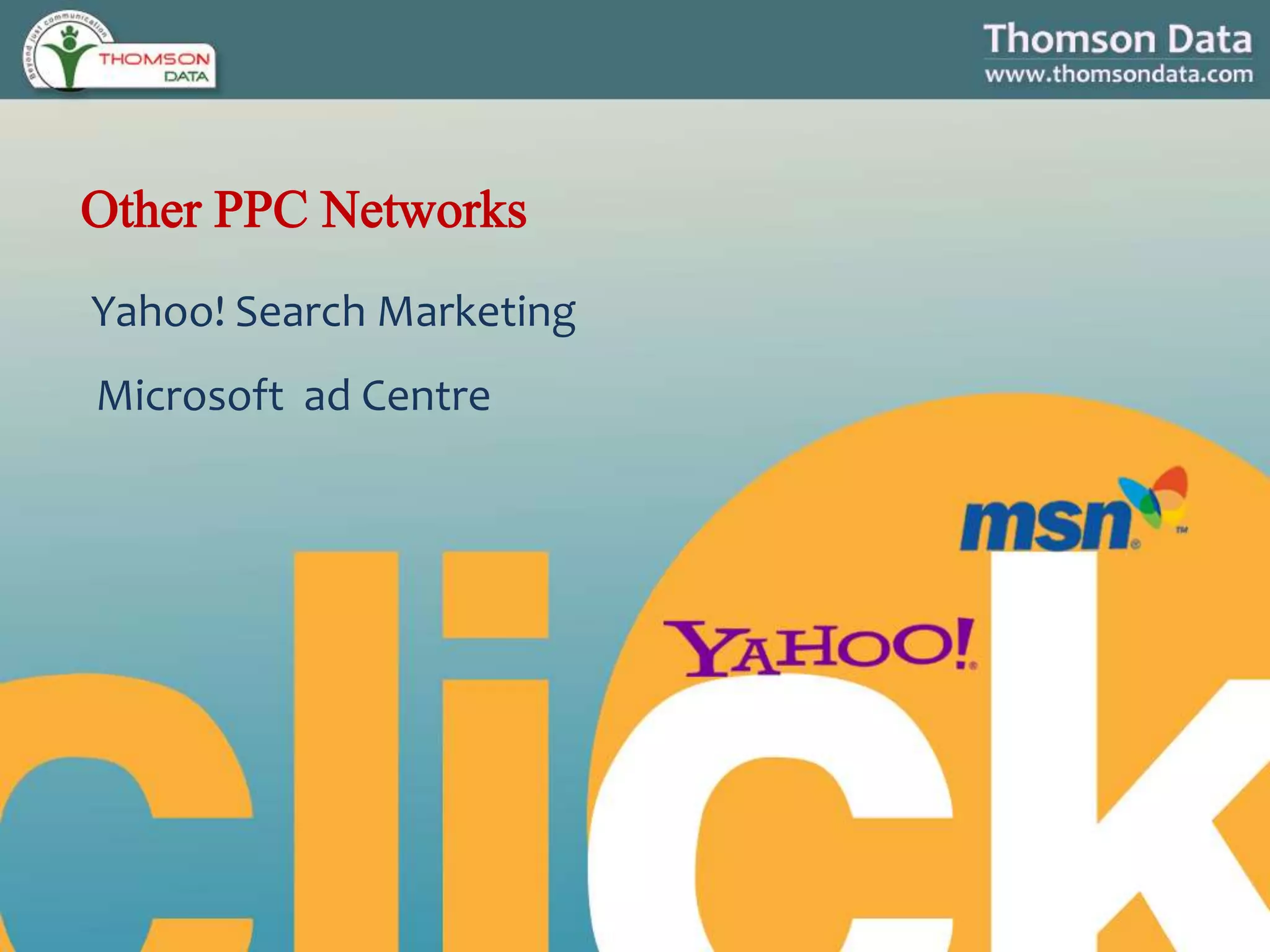 Yahoo! Search Marketing
Microsoft ad Centre
 