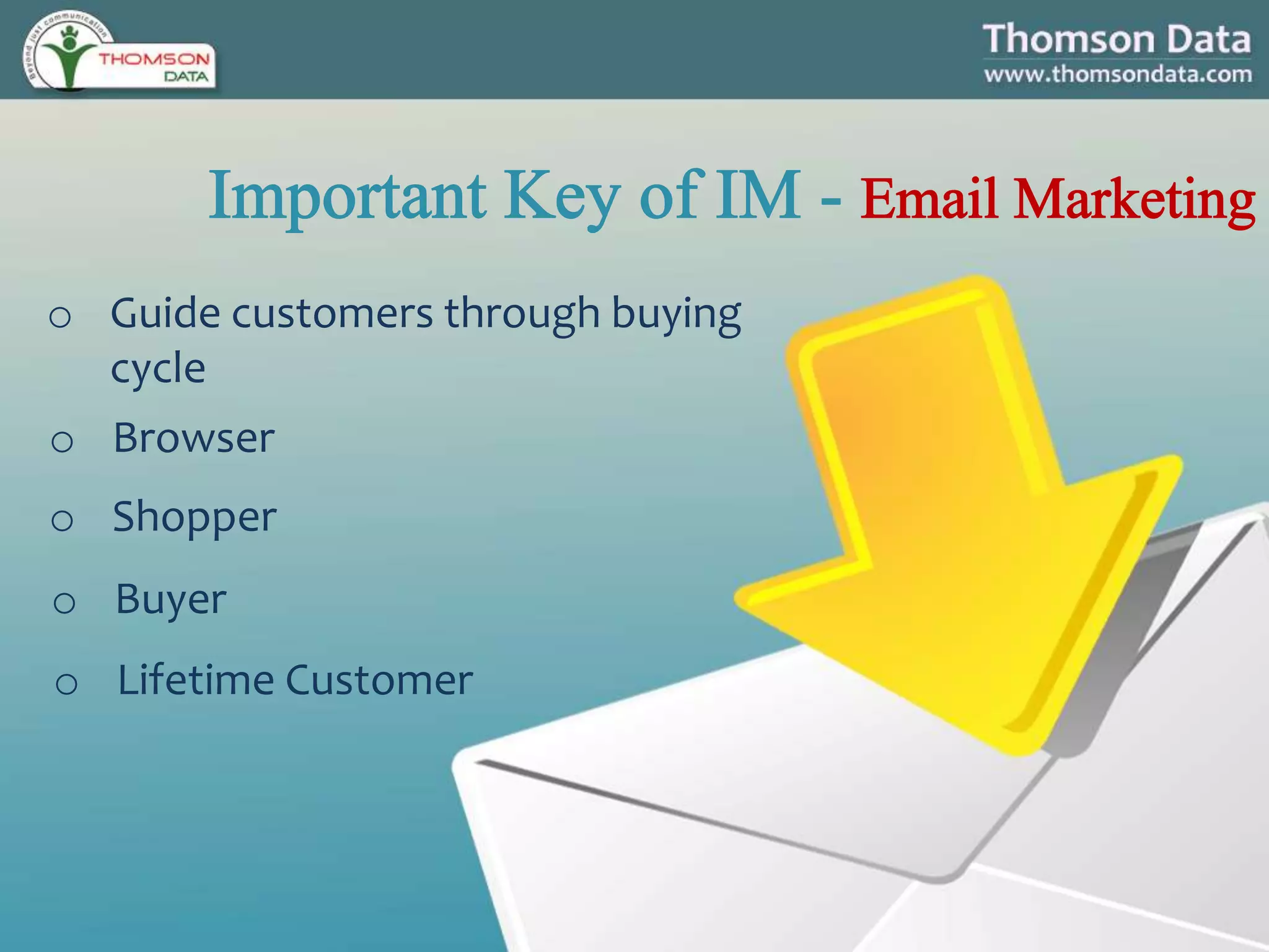 o Guide customers through buying
cycle
o Browser
o Shopper
o Buyer
o Lifetime Customer
 