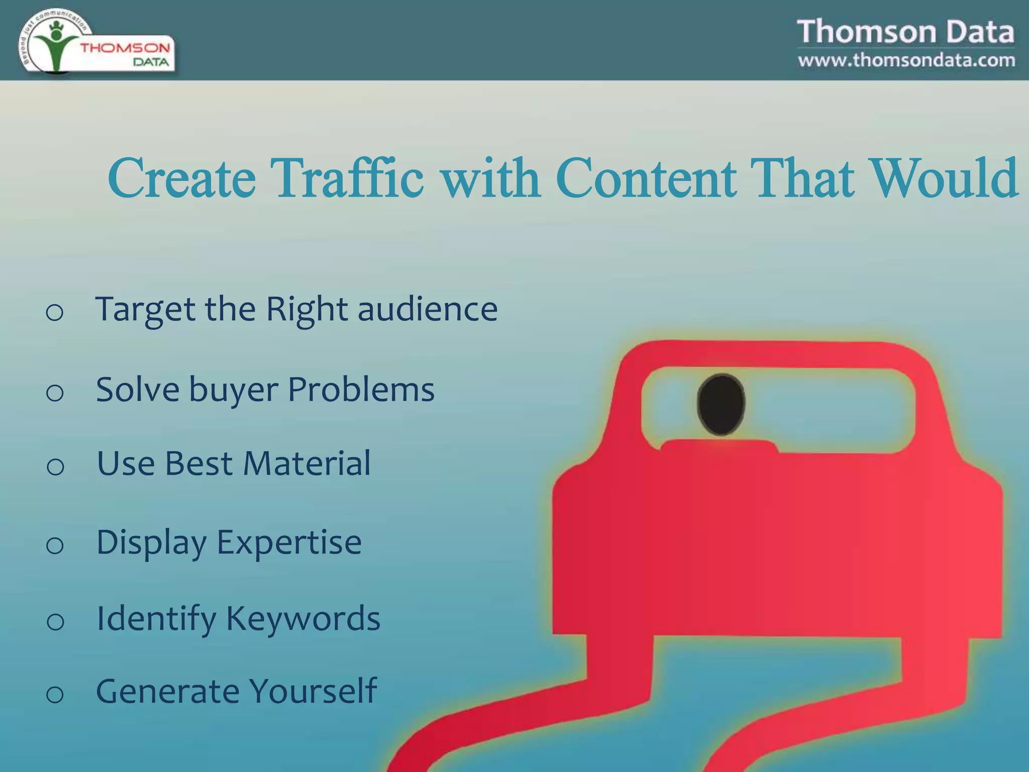 o Identify Keywords
o Solve buyer Problems
o Target the Right audience
o Use Best Material
o Display Expertise
o Generate Yourself
 