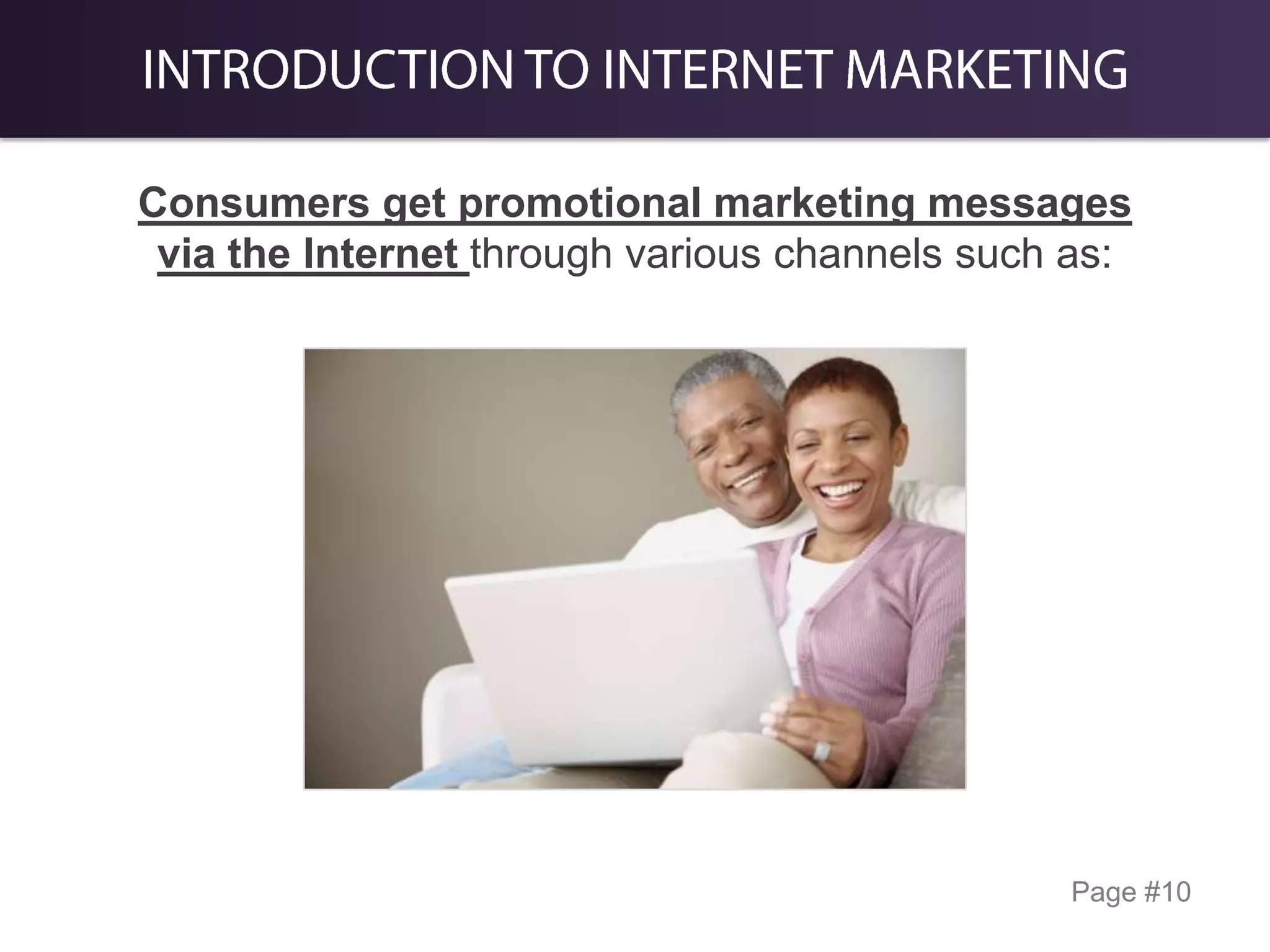 Consumers get promotional marketing messages
via the Internet through various channels such as:

Page #10

 