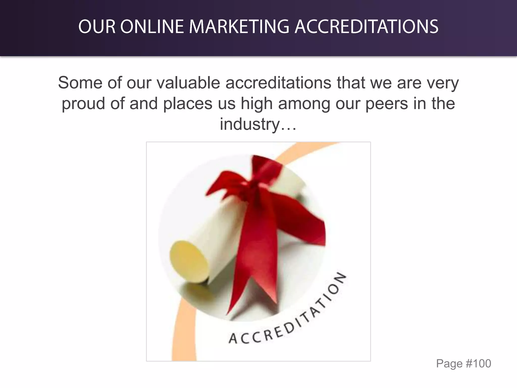 Some of our valuable accreditations that we are very
proud of and places us high among our peers in the
industry…

Page #100

 