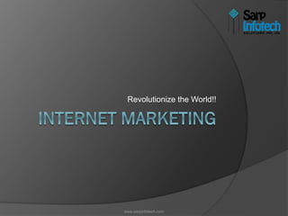 Revolutionize the World!!
www.sarpinfotech.com
 