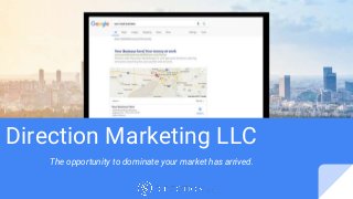 Direction Marketing LLC
The opportunity to dominate your market has arrived.
 