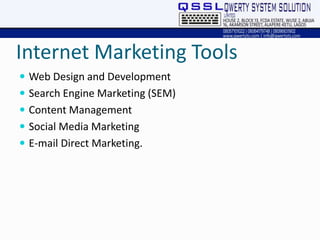 Internet Marketing Tools
 Web Design and Development
 Search Engine Marketing (SEM)
 Content Management
 Social Media Marketing
 E-mail Direct Marketing.
 