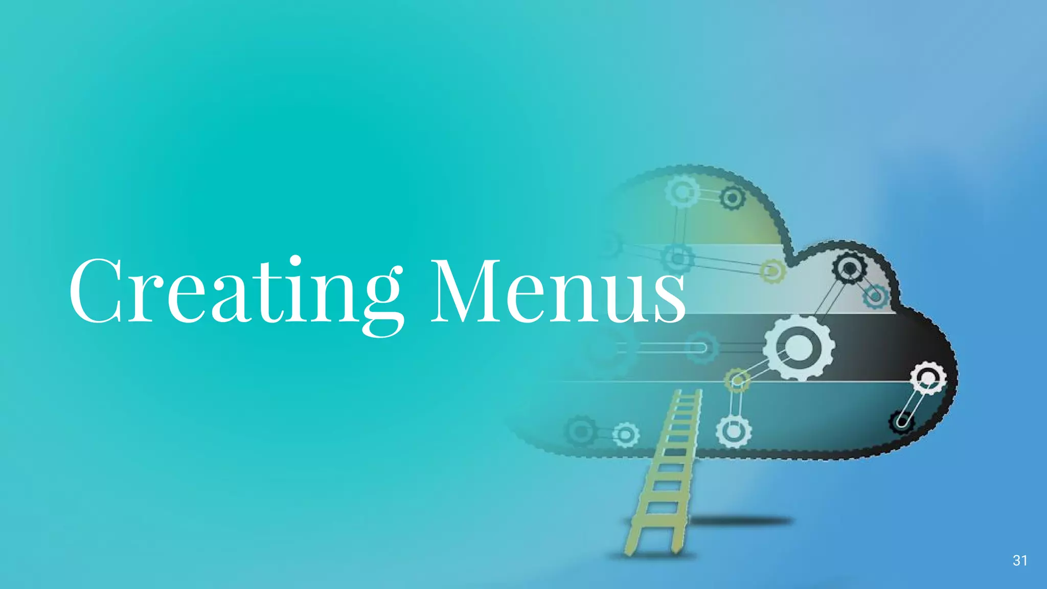 Creating Menus
31
 