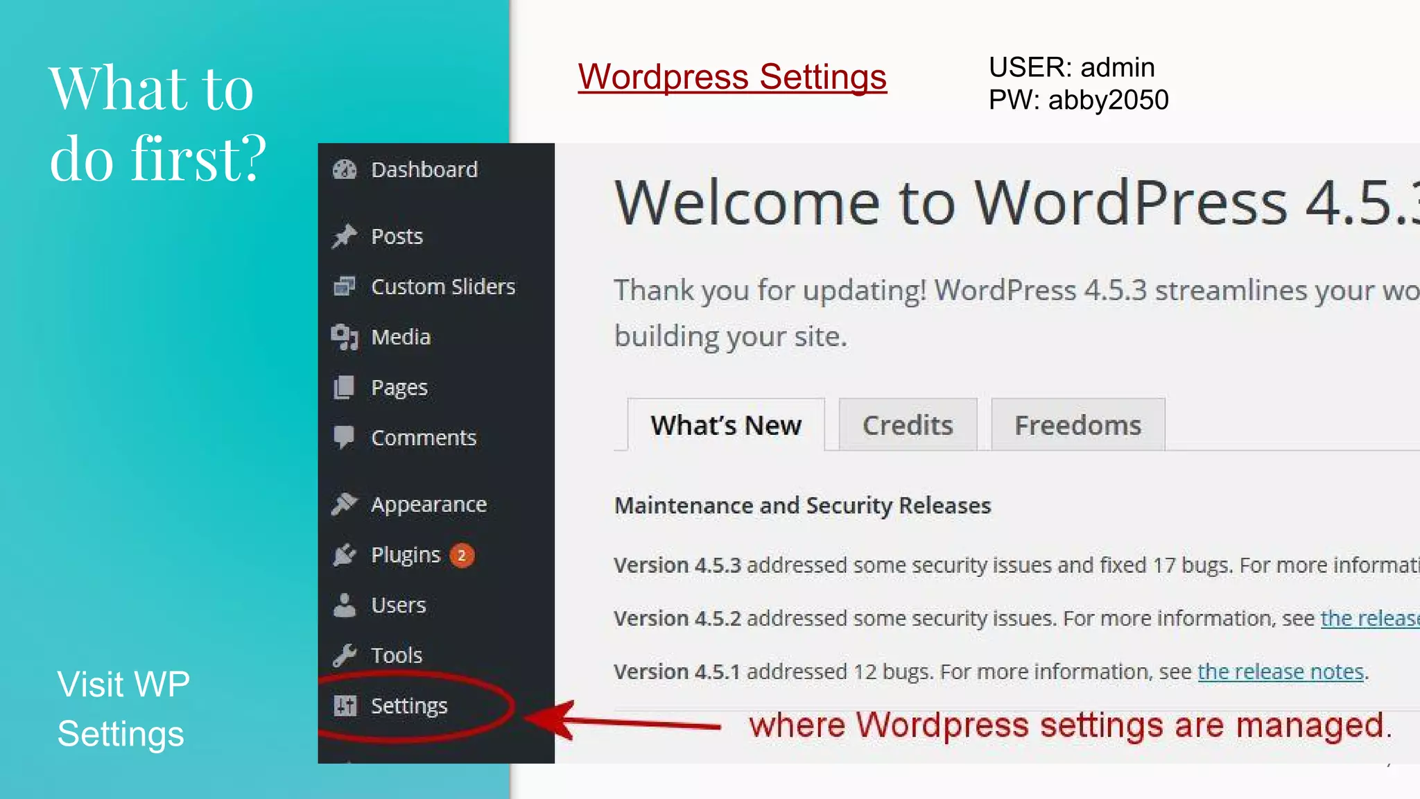 What to
do first?
7
Visit WP
Settings
Wordpress Settings USER: admin
PW: abby2050
 