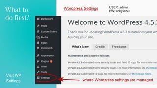 What to
do first?
7
Visit WP
Settings
Wordpress Settings USER: admin
PW: abby2050
 
