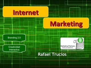 Internet Marketing Branding 2.0 Creatividad interactiva Rafael Trucíos 