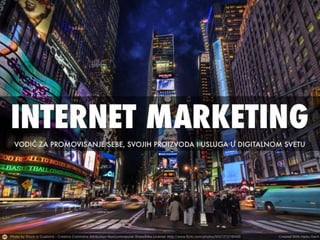 Internet marketing: vodič za promovisanje sebe, svojih proizvoda i usluga u digitalnom svetu