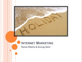 Internet Marketing Renee Ribeiro & Anurag Saini 
