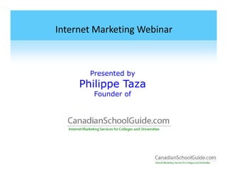 Internet Marketing Webinar



       Presented by
     Philippe Taza
        Founder of
 