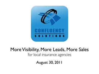 More Visibility, More Leads, More Sales
        for local insurance agencies
             August 30, 2011
 